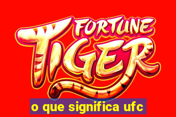 o que significa ufc